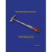 The Remarkable Hammer: Artistic, Historic and Curious Hammers Through the Ages