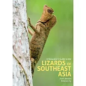 A Naturalist’’s Guide to the Lizards of Southeast Asia