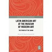 Latin American Art at the Museum of Modern Art: The Power of the Canon