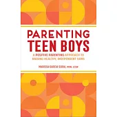 Parenting Teen Boys: A Positive Parenting Approach to Raising Healthy, Independent Sons