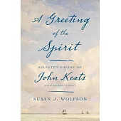 A Greeting of the Spirit: Selected Poetry of John Keats with Commentaries