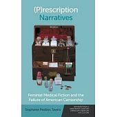 (P)Rescription Narratives: Feminist Medical Fiction and the Failure of American Censorship