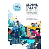 Global Talent Unleashed: An Executive’’s Guide to Conquering the World