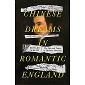 Chinese Dreams in Romantic England: The Life and Times of Thomas Manning