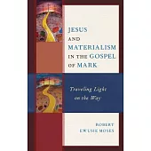 Jesus and Materialism in the Gospel of Mark: Traveling Light on the Way