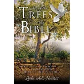 All of the Trees in the Bible: A Comprehensive Encyclopedia & Commentary on All of the Trees in the Bible