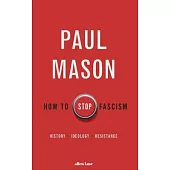 How to Stop Fascism: History, Ideology, Resistance