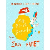 My First Popsicle: An Anthology of Food and Feelings