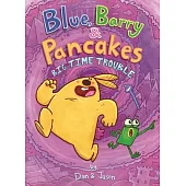 Blue, Barry & Pancakes: Big Time Trouble