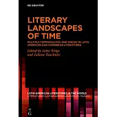Literary Landscapes of Time: Multiple Temporalities and Spaces in (Latin) American and Caribbean Literatures
