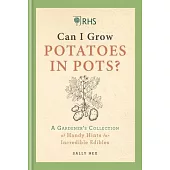 Rhs Can I Grow Potatoes in Pots: A Gardener’s Collection of Handy Hints for Incredible Edibles