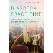 Diaspora Space-Time: Transformations of a Chinese Emigrant Community