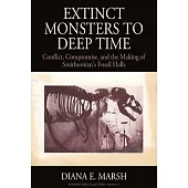 Extinct Monsters to Deep Time: Conflict, Compromise, and the Making of Smithsonian’s Fossil Halls