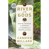 River of the Gods: Genius, Courage, and Betrayal in the Search for the Source of the Nile