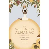The Wellness Almanac: Your Yearlong Guide to Creating Positive Spiritual Habits