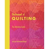 School of Quilting: The Definitive Guide to All Things Patchwork