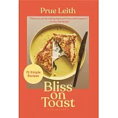 Bliss on Toast: 75 Simple Recipes