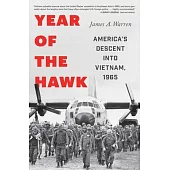 Year of the Hawk: America’s Descent Into Vietnam, 1965