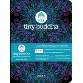 Tiny Buddha 12-Month 2023 Monthly/Weekly Planner Calendar: Simple Wisdom for Complex Lives