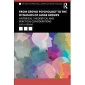 From Crowd Psychology to the Dynamics of Large Groups: Historical, Theoretical and Practical Considerations
