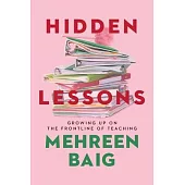 Hidden Lessons: Growing Up on the Frontline of Teaching