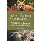 The Naturalist’s Companion: A Field Guide to Observing and Understanding Wildlife