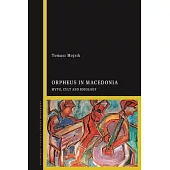 Orpheus in Macedonia: Myth, Cult and Geography