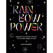 Rainbow Magic: Manifest Your Dream Life with the Creative Power of Color