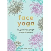 Face Yoga: The Japanese Method and Exercises That Will Enhance Your Youth and Wellbeing