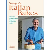 Giuseppe’s Italian Bakes: 60 Inspired Recipes Like Papa Used to Make