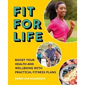 Fit for Life: Boost Your Health and Wellbeing with Practical Fitness Plans
