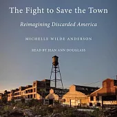 The Fight to Save the Town: Reimagining Discarded America