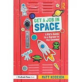 Get a Job in Space: A Kid’s Guide to a Career in the Cosmos