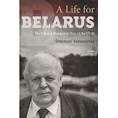 A Life for Belarus: The Fall and Postmortal Rise of the USSR