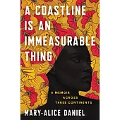 A Coastline Is an Immeasurable Thing: A Memoir Across Three Continents