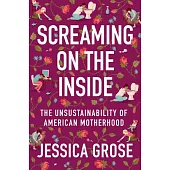 Screaming on the Inside: The Unsustainable Lie of American Motherhood