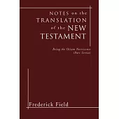 Notes on the Translation of the New Testament: Being the Otium Norvicense (Pars Tertia)