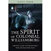 The Spirit of Colonial Williamsburg: Ghosts and Interpreting the Recreated Past