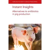 Instant Insights: Alternatives to Antibiotics in Pig Production