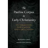 The Pauline Corpus in Early Christianity: Its Formation, Publication, and Circulation