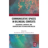 Communicative Spaces and Media in Bilingual Contexts: Discourses, Synergies and Counterﬂows in Spanish and English