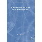 Masculinity from the Inside: Gender Theory’s Missing Piece