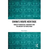 China’s Route Heritage: Mobility Narratives, Modernity and the Ancient Tea Horse Road