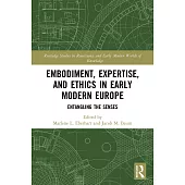 Embodiment, Expertise, and Ethics in Early Modern Europe: Entangling the Senses