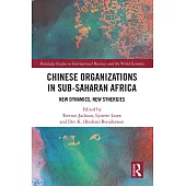 Chinese Organizations in Sub-Saharan Africa: New Dynamics, New Synergies