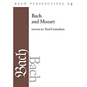 Bach Perspectives, Volume 14: Bach and Mozart: Connections, Patterns, and Pathwaysvolume 14