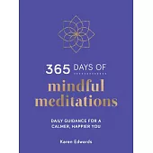 365 Days of Mindful Meditations: Daily Guidance for a Calmer, Happier You