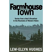 Farmhouse on the Edge of Town: Stories from a B&b in the Mountains of Western Maine