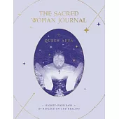 The Sacred Woman Journal: Eighty-Four Days of Reflection and Healing