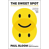 The Sweet Spot: The Pleasures of Suffering and the Search for Meaning